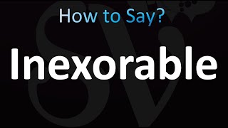 How to Pronounce Inexorable correctly [upl. by Eat]