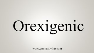 How To Say Orexigenic [upl. by Kerad313]