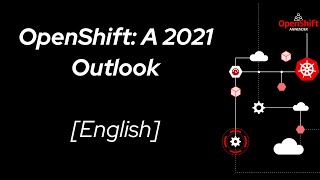 OpenShift A 2021 Outlook English [upl. by Alejandra]