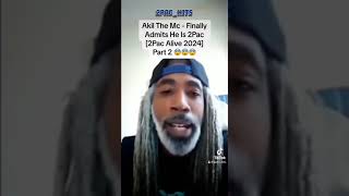 Akil The Mc  Finally Admits He Is 2Pac on live 2024  😨😨😨 [upl. by Debera]