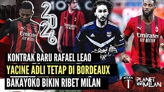 Kontrak Baru Rafael Leao📝Yacine Adli Di Bordeaux Sampai Akhir Musim🔥Bakayoko Bikin Ribet AC Milan [upl. by Nosae743]