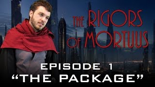 The Rigors of Mortuus  Episode 1 The Package [upl. by Orimlede307]