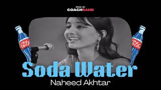 SODA WATER  NAHEED AKHTAR X COACHSAHB [upl. by Mariken]