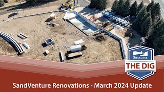 The Dig SandVenture Renovations  March 2024 Update [upl. by Alin331]