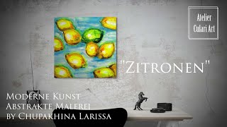 Moderne Kunst Abstrakte Acrylmalerei quotZitronenquot by Chupakhina Larissa [upl. by Lednek254]