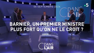 Barnier un Premier ministre plus fort quon ne le croit   C dans lair du 06092024 [upl. by Ymmij]