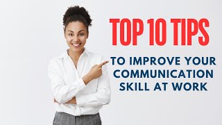 Top 10 Tips to Improve Your Communication Skills at Work [upl. by Ziagos736]