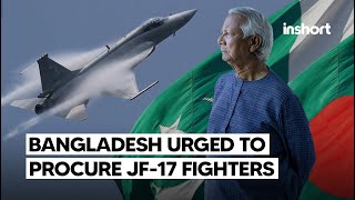 Bangladesh urged to procure 3 squadrons ofJF17 thunder from Pakistan  InShort [upl. by Hazelton396]