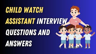 Child Watch Assistant Interview Questions And Answers [upl. by Ahseem]