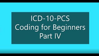 Introduction to ICD10PCS Coding for Beginners Part IV [upl. by Selrahcnhoj877]