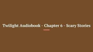 Twilight Audiobook Chapter 6 Scary Stories [upl. by Meghann182]