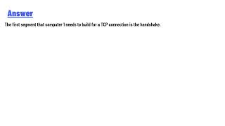 If it’s a TCP connection which is the first segment that computer 1 needs to build [upl. by Emya]
