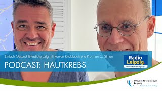 PODCAST HAUTKREBS mit Roman Knoblauch und Prof Jan C Simon [upl. by Harriett]