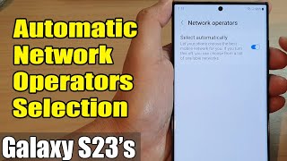 Galaxy S23s How to Turn OnOff Automatic Network Operators Selection [upl. by Corette]