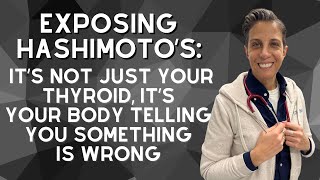 Exposing Hashimoto’s It’s Not Just Your Thyroid It’s Your Body Telling You Something is WRONG [upl. by Boffa]