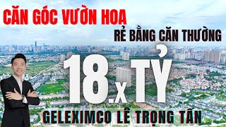 Căn Góc Rẻ Bằng Căn Thường Bán Gấp Tại Geleximco Lê Trọng Tấn [upl. by Luckin]