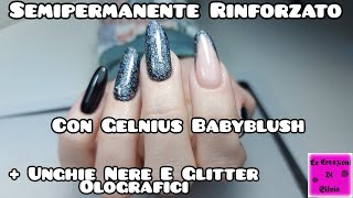 Semipermanente Rinforzato Con Gelnius Babyblush Passione Unghie  Ungnie Nere E Glitter Olografici [upl. by Wolbrom]