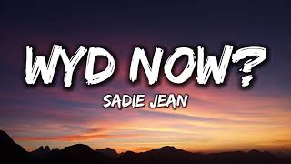 Sadie Jean  WYD Now Lyrics [upl. by Nosliw]