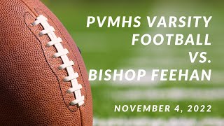 PVMHS Varsity Football vs Bishop Feehan  November 4 2022 [upl. by Llemej]