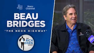 Beau Bridges Talks New ‘Neon Highway Film John Wooden amp More with Rich Eisen  Full Interview [upl. by Bryanty915]