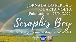 Seraphis Bey – Jornada do Perdão – Quarta Volta  040424Publicado em 230622 [upl. by Libna]