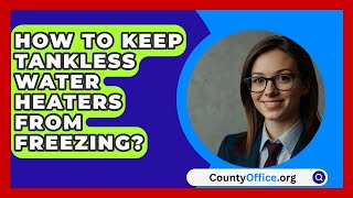 How To Keep Tankless Water Heaters From Freezing  CountyOfficeorg [upl. by Nnaeirelav]