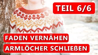 Islandpullover stricken  Armlöcher schließen  Faden vernähen  Teil 6 der Strickreihe [upl. by Pierrette]