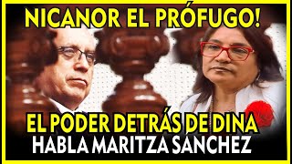 🔥 EL PODER DEL PRÓFUGO NICANOR BOLUARTE  HABLA MARITZA SÁNCHEZ [upl. by Madigan]