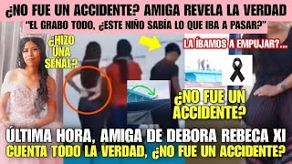 ÚLTIMA HORA AMIGA DE DEBORA REBECA XI CUENTA LA VERDAD DE LO QUE PASO ¿NO FUE UN ACCIDENTE CONOCE [upl. by Goober345]