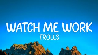 Trolls  Watch Me Work Lyrics [upl. by Waylon]