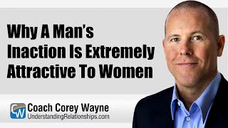 Why A Man’s Inaction Is Extremely Attractive To Women [upl. by Voe308]