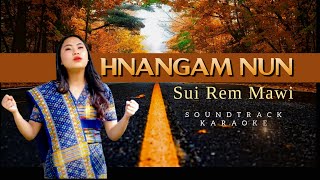 HNANGAM NUN  Sui Rem Mawi Karaoke [upl. by Rambert]