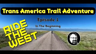 Trans America Trail Adventure  In the Beginning  Episode 1 [upl. by Yl]