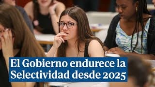 El Gobierno endurece la Selectividad desde 2025 tras 5 años de facilidades [upl. by Meter342]