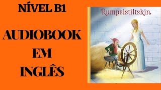 AUDIOBOOK EM INGLÊS  RUMPELSTILTSKIN  COM LEGENDA EM INGLÊS  NÍVEL B1 [upl. by Shanda452]