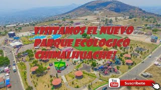 ¡VISITANDO EL NUEVO PARQUE ECOLOGICO CHIMALHUACHE [upl. by Merkle485]