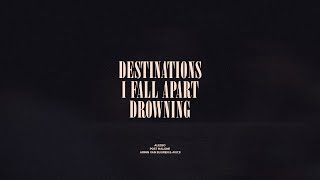 Destinations  I Fall Apart  Drowning [upl. by Adnohs327]