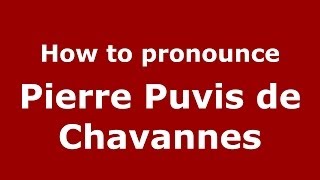 How to pronounce Pierre Puvis de Chavannes FrenchFrance  PronounceNamescom [upl. by Stegman]