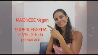 Maionese VEGANA SUPERLEGGERA E VELOCE da preparare [upl. by Tung434]