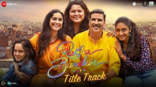 Raksha Bandhan  Title Track  Akshay Kumar amp Bhumi Pednekar  Shreya Ghoshal Himesh R Irshad K [upl. by Anil]