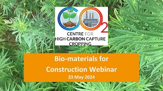 Centre for High Carbon Capture Cropping  Biomaterials for construction webinar [upl. by Melly73]