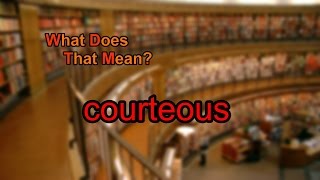 What does courteous mean [upl. by Eelak]