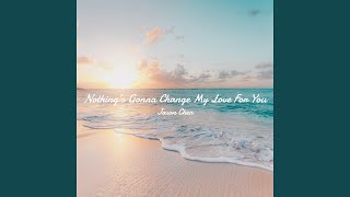 Nothings Gonna Change My Love For You [upl. by Barvick]