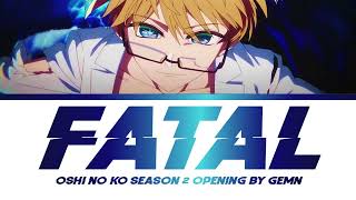 Oshi no Ko Season 2  Opening Teaser Version quotFatalquot by GEMN Lyrics [upl. by Coumas]