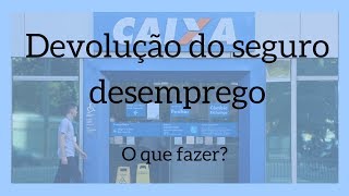 DEVOLUÇÃO DO SEGURO DESEMPREGO – O QUE FAZER [upl. by Laup]