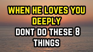 When He Loves You Deeply Don’t Do These 8 Things [upl. by Tartan]