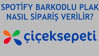 Çiçeksepeti Spotify Barkodlu Plak Nasıl Sipariş Verilir [upl. by Rakia]