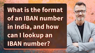 What is the format of an IBAN number in India and how can I lookup an IBAN number [upl. by Apthorp489]