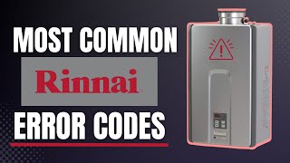 Most Common Rinnai Tankless Water Heater Error Codes And How To Fix Them [upl. by Buffum8]