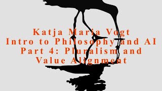 Part 4 of Philosophy and AI Pluralism and Value Alignment by Katja Maria Vogt [upl. by Annoet232]